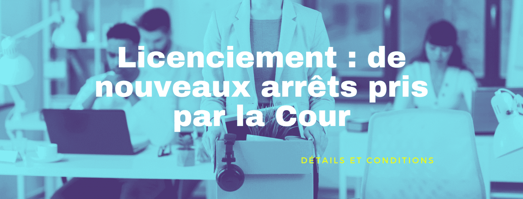 Lire la suite à propos de l’article De nouveaux arrêts en matière de licenciement