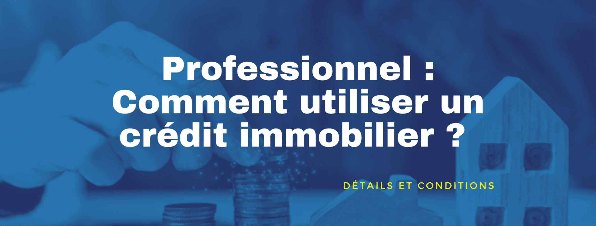Lire la suite à propos de l’article Un crédit immobilier pour son projet professionnel
