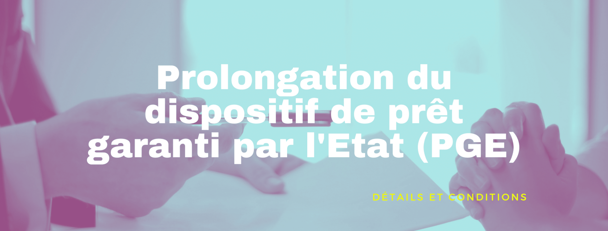 Lire la suite à propos de l’article Prolongation du dispositif de prêt garanti par l&rsquo;Etat (PGE)