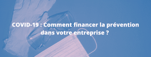 Lire la suite à propos de l’article COVID-19 : Comment financer la prévention dans votre entreprise ?