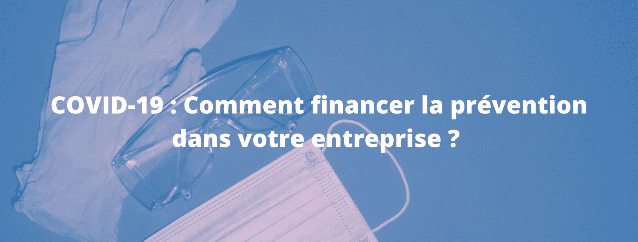 Lire la suite à propos de l’article COVID-19 : Comment financer la prévention dans votre entreprise ?