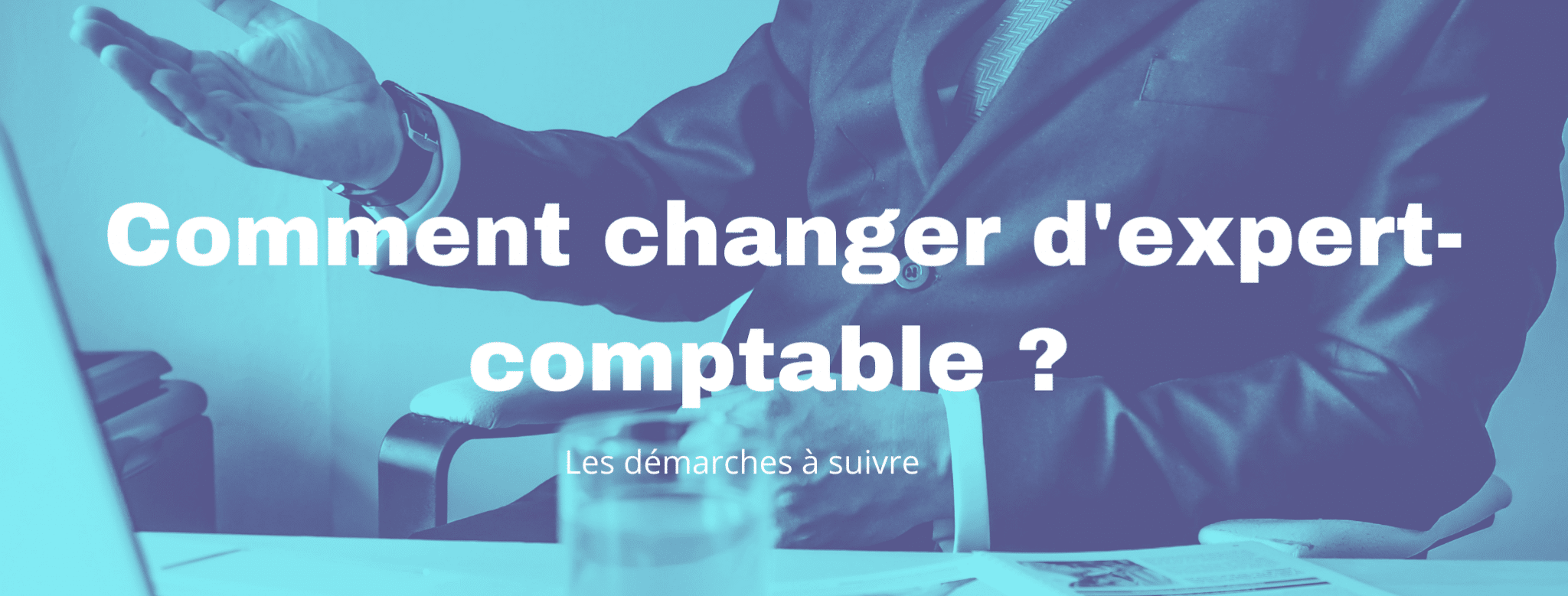 Lire la suite à propos de l’article Comment changer d&rsquo;expert-comptable ?