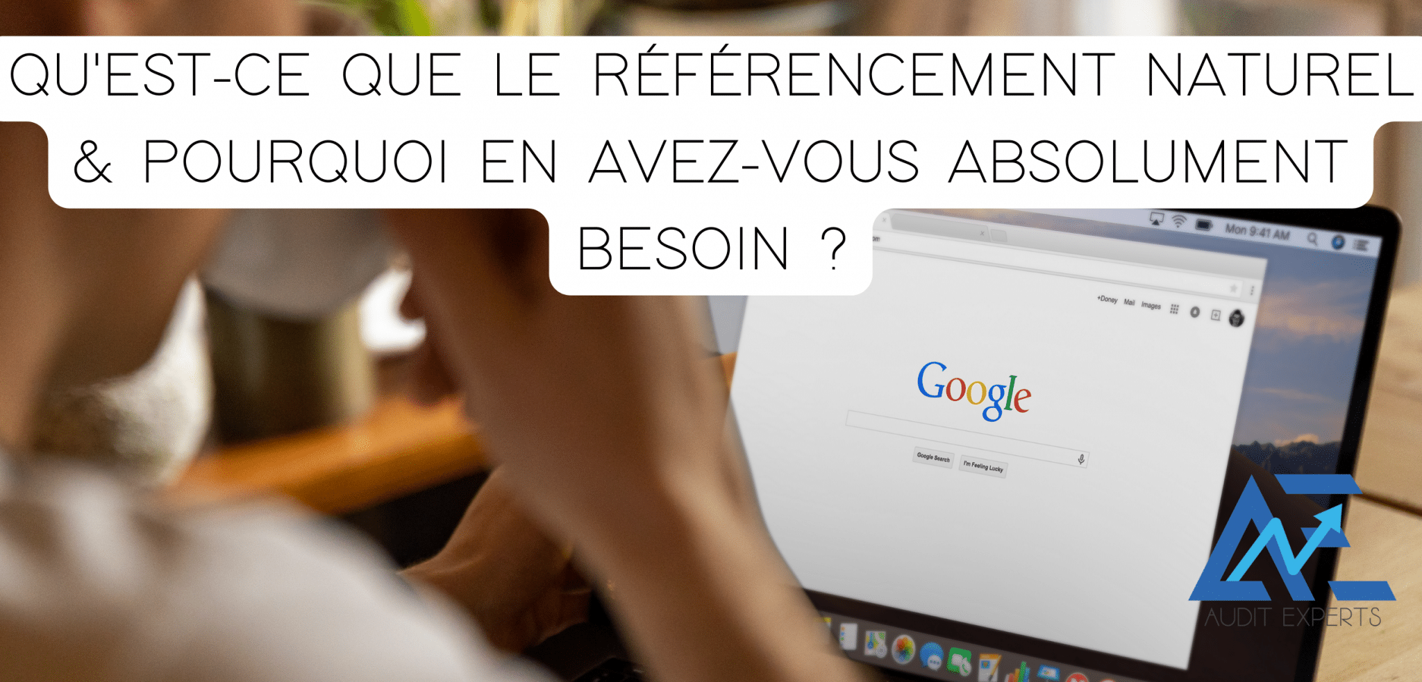 Lire la suite à propos de l’article Qu&rsquo;est ce que le référencement naturel et pourquoi en avez-vous absolument besoin ?